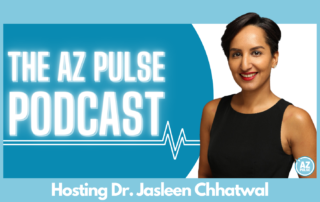 The AZ Pulse Podcast: Dr. Jasleen Chhatwal