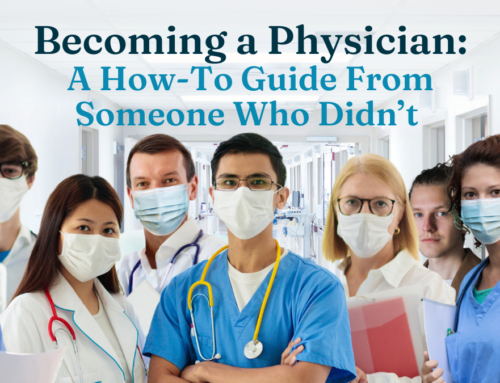 Becoming a Physician: A How-To Guide From Someone Who Didn’t